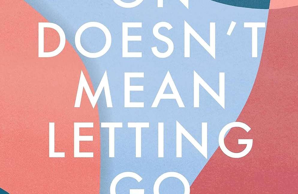 Moving On Doesn’t Mean Letting Go: A Modern Guide to Navigating Loss by Gina Moffa